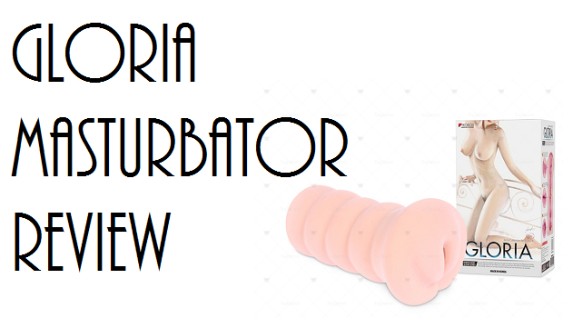 Video Review: 'Gloria" Masturbator Review Video Review: 'Gloria" Masturbator Review